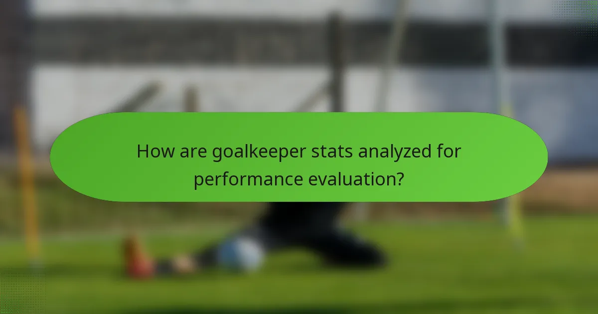 How are goalkeeper stats analyzed for performance evaluation?