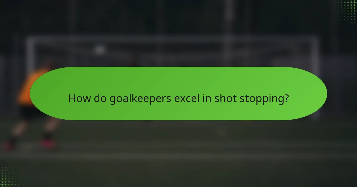How do goalkeepers excel in shot stopping?