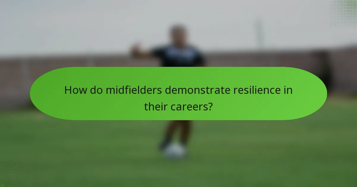 How do midfielders demonstrate resilience in their careers?