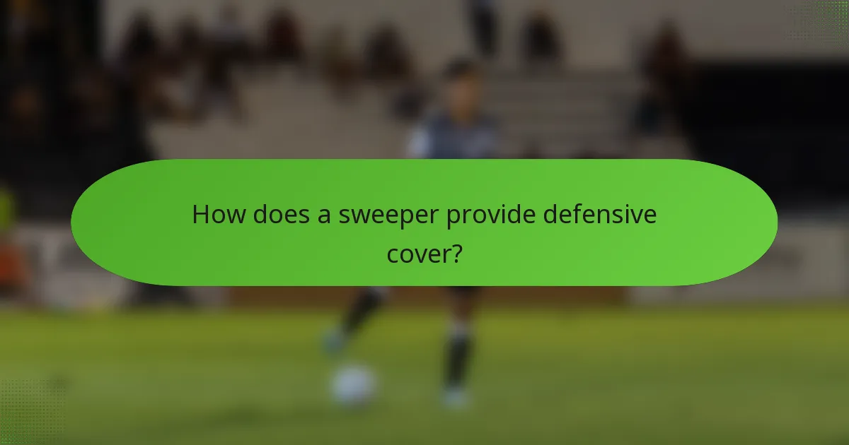 How does a sweeper provide defensive cover?