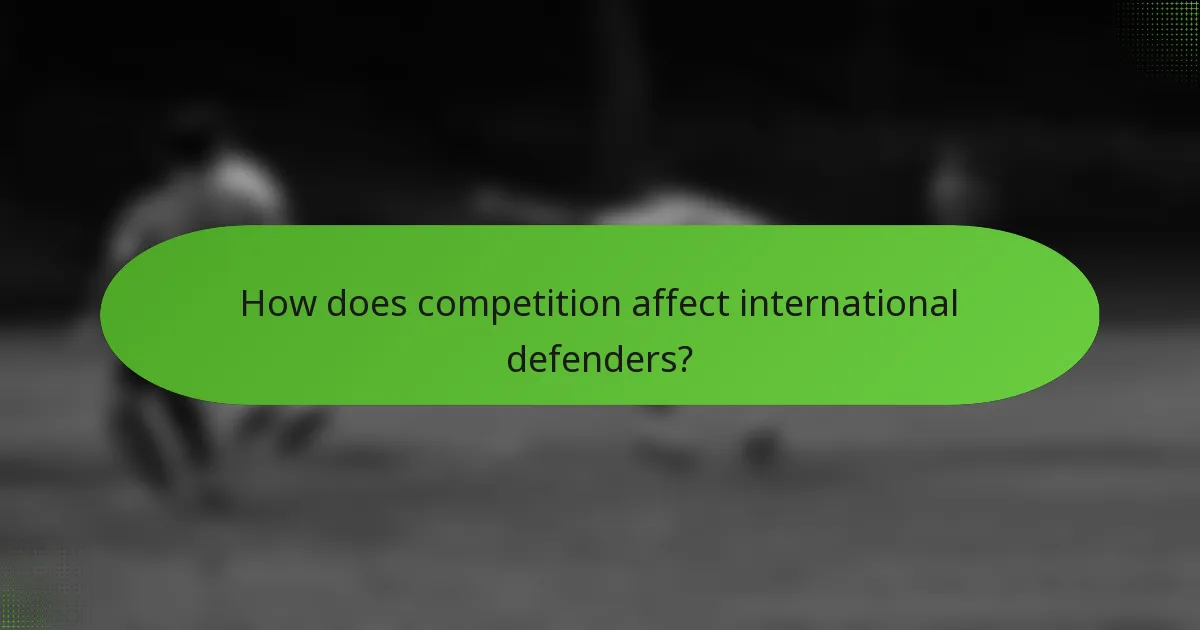 How does competition affect international defenders?