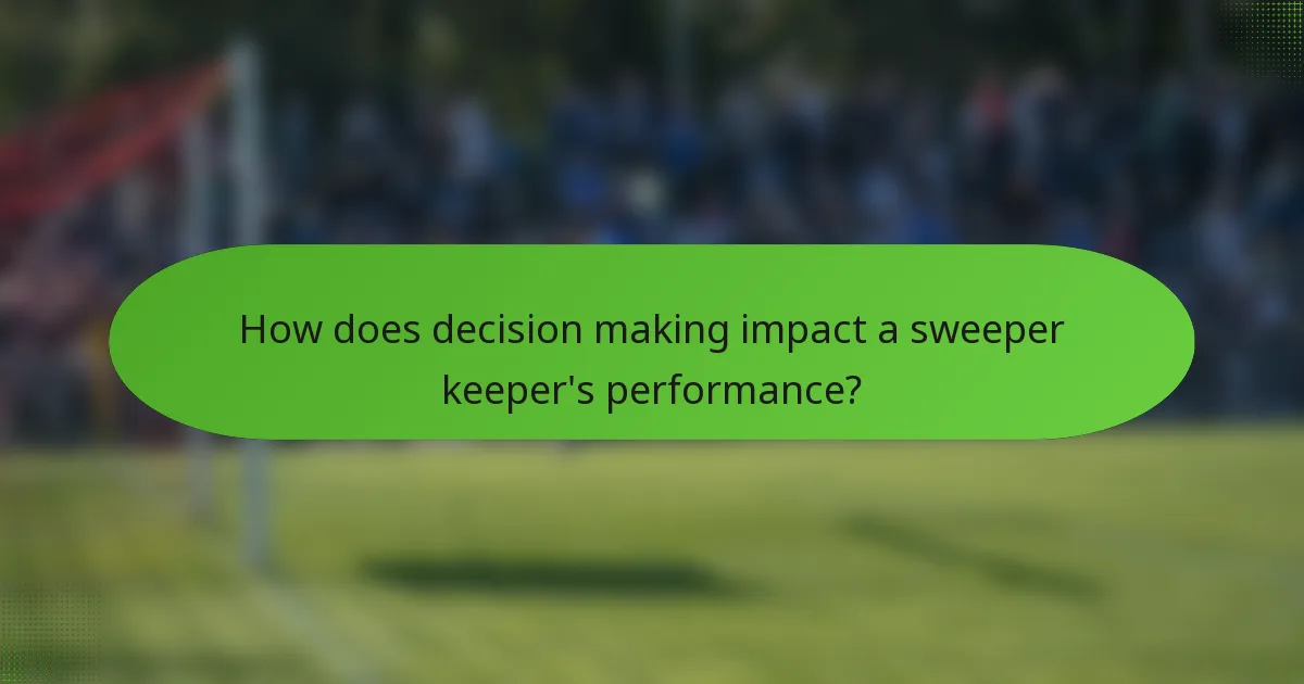 How does decision making impact a sweeper keeper's performance?