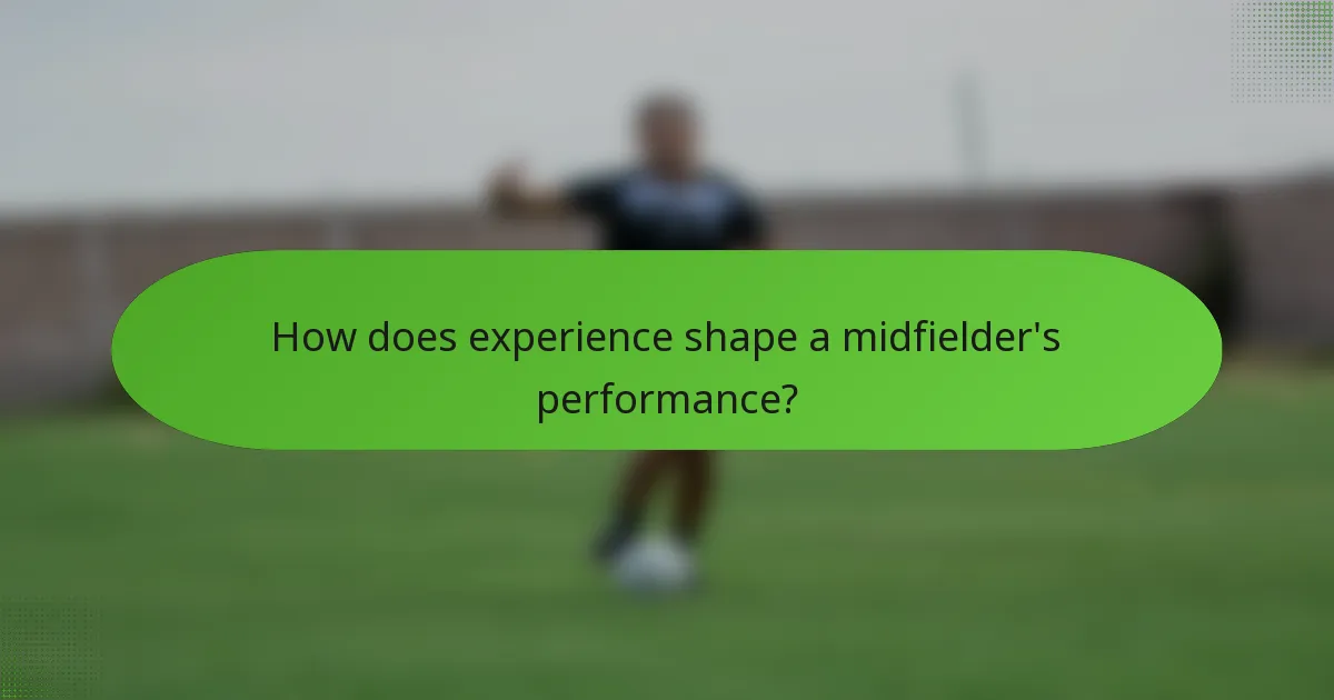 How does experience shape a midfielder's performance?
