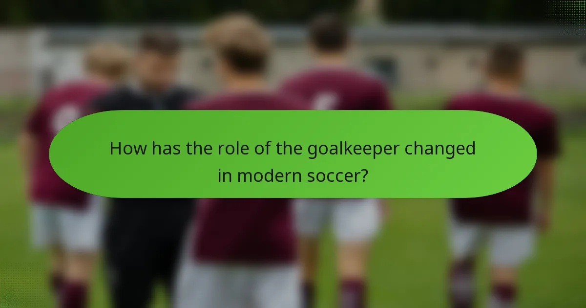 How has the role of the goalkeeper changed in modern soccer?