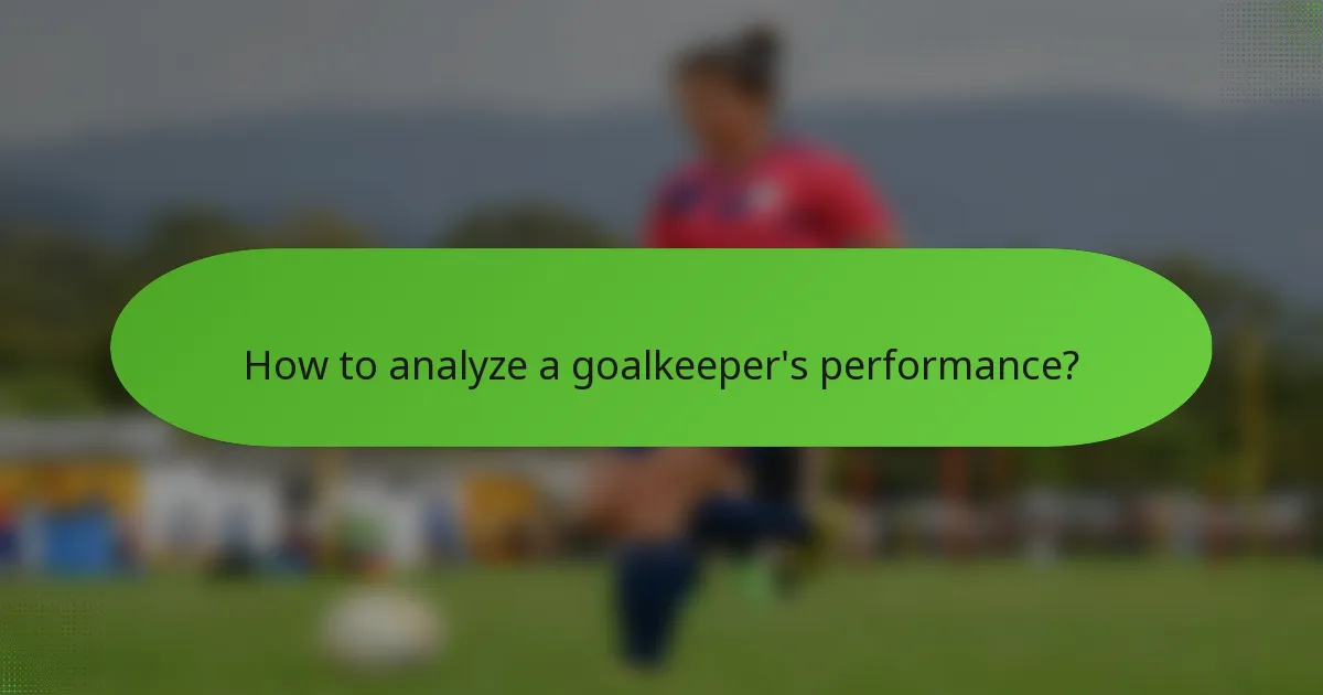 How to analyze a goalkeeper's performance?