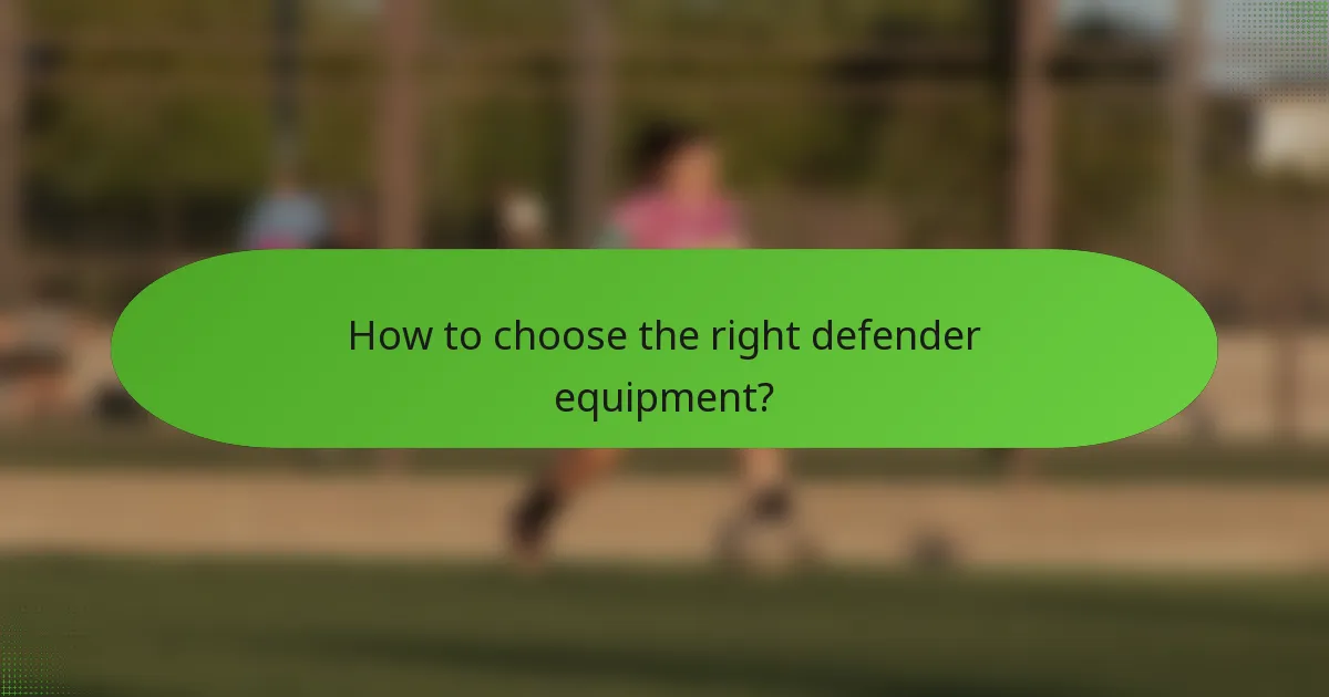 How to choose the right defender equipment?