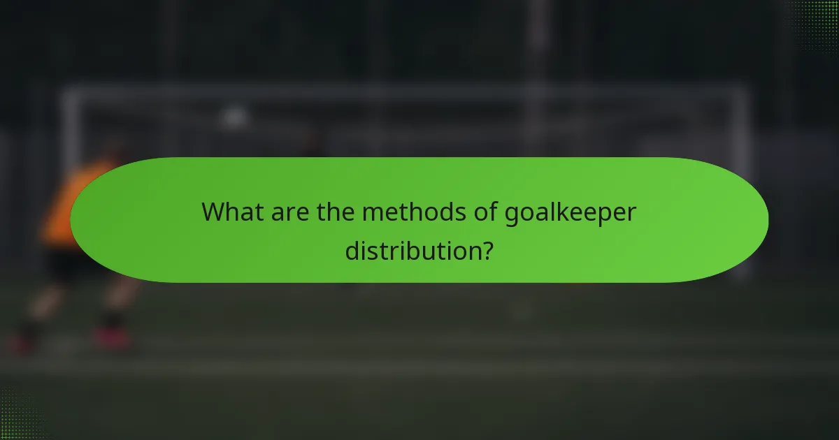 What are the methods of goalkeeper distribution?