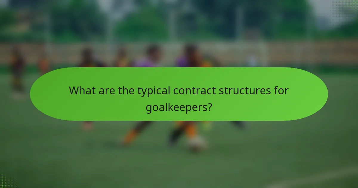 What are the typical contract structures for goalkeepers?