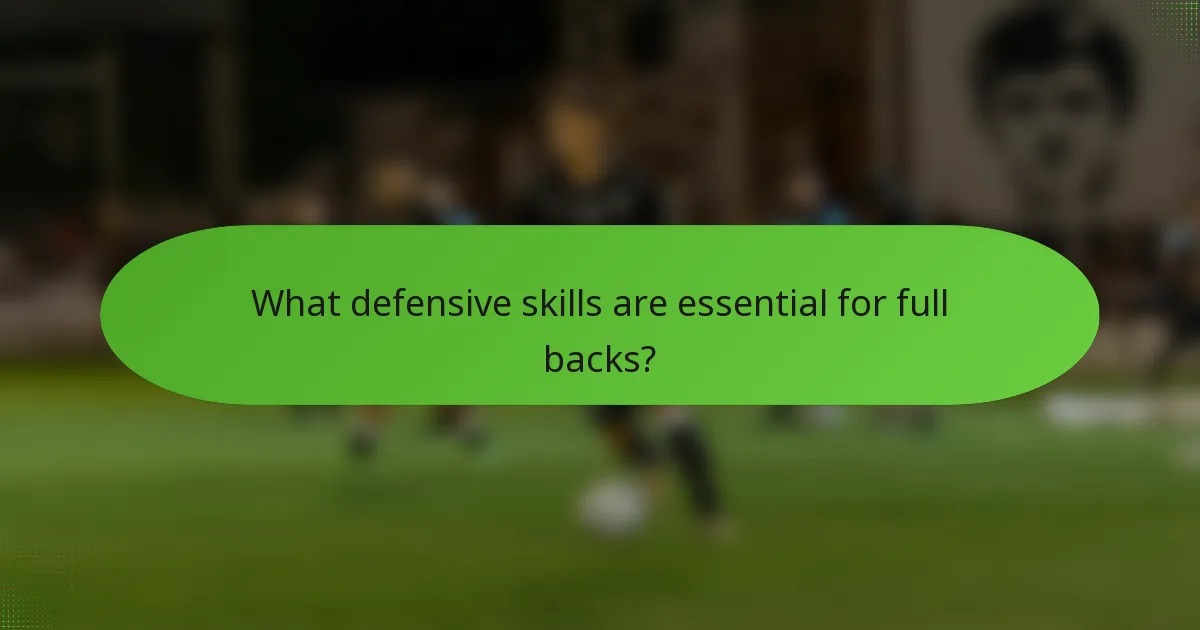 What defensive skills are essential for full backs?