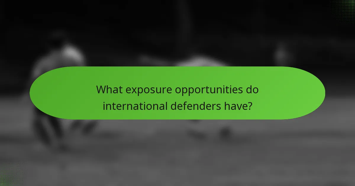 What exposure opportunities do international defenders have?