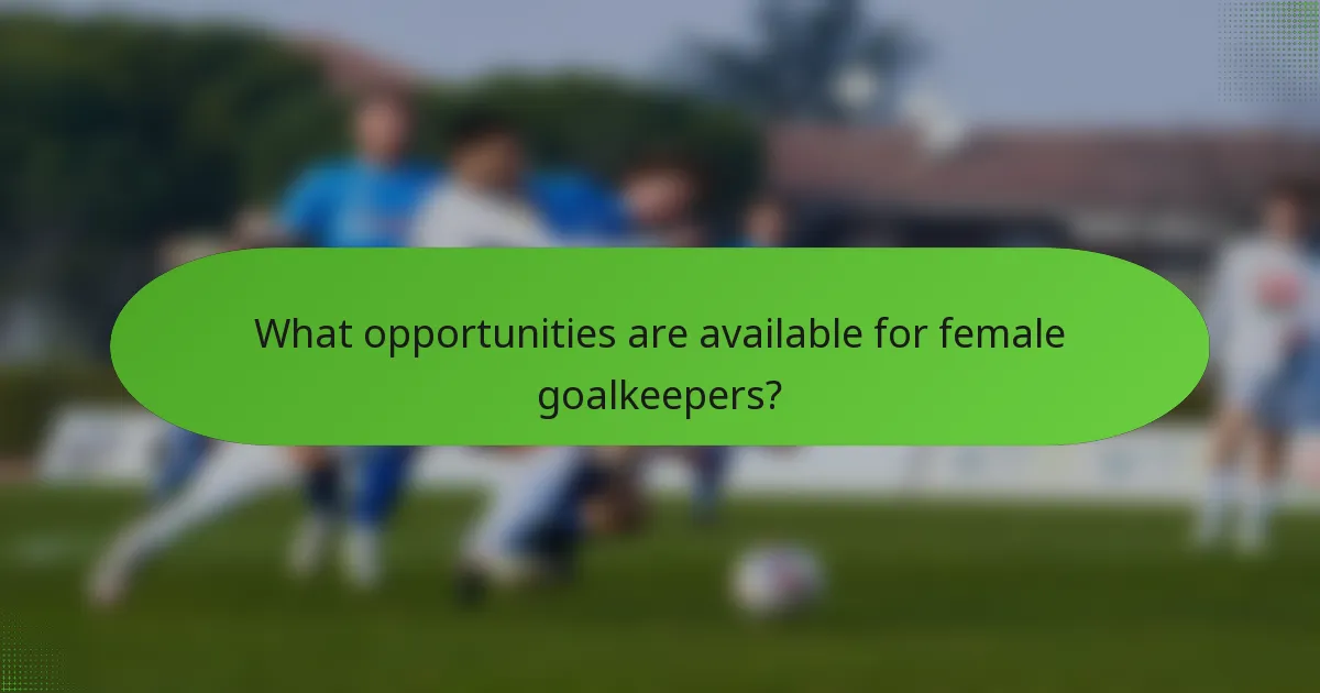 What opportunities are available for female goalkeepers?