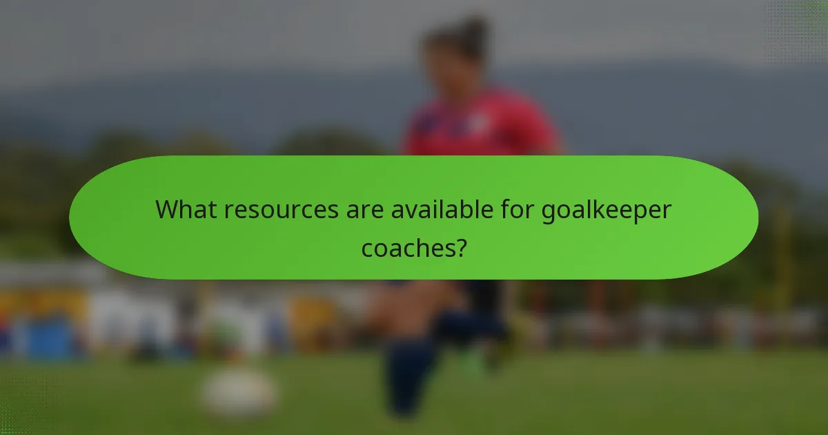 What resources are available for goalkeeper coaches?