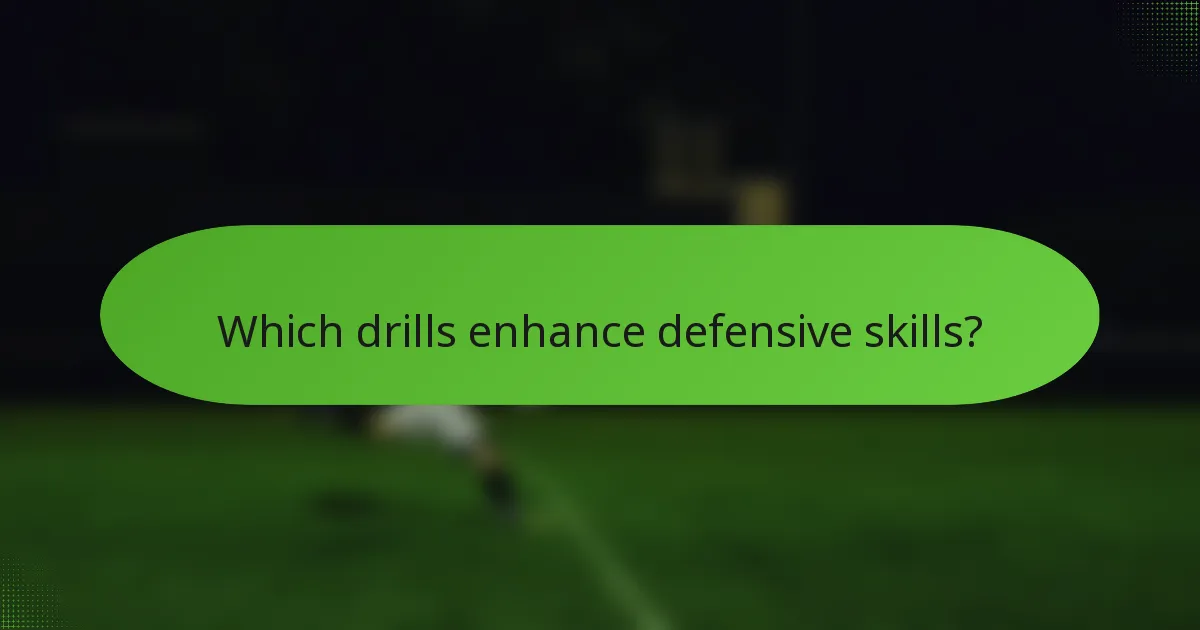 Which drills enhance defensive skills?