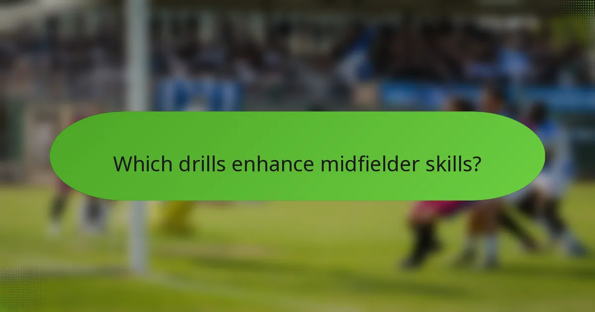 Which drills enhance midfielder skills?