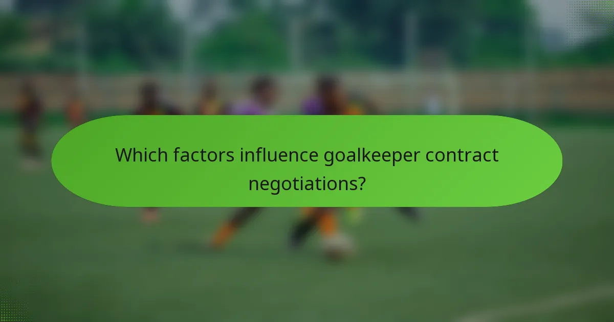 Which factors influence goalkeeper contract negotiations?