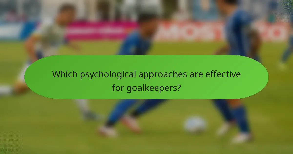 Which psychological approaches are effective for goalkeepers?