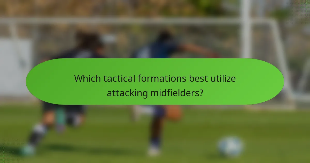 Which tactical formations best utilize attacking midfielders?