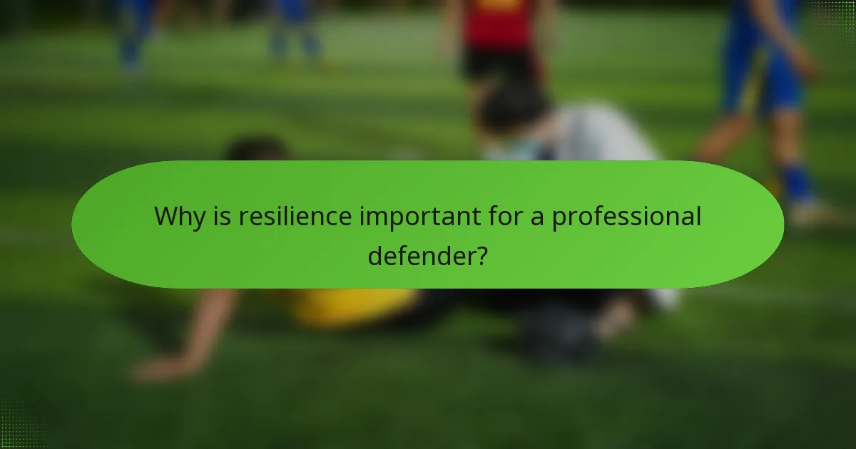 Why is resilience important for a professional defender?